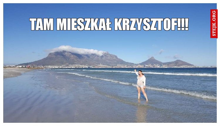 Tam mieszkał Krzysztof!!!