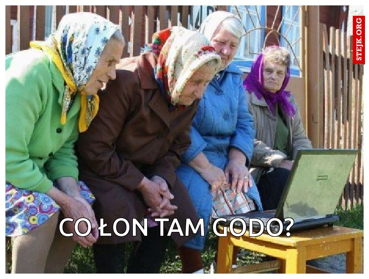 Co łon tam godo?