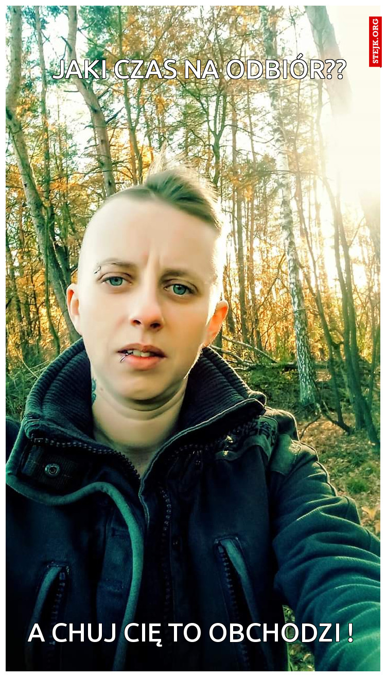 JAKI CZAS NA ODBIÓR??