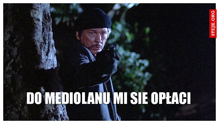 DO MEDIOLANU MI SIE OPŁACI