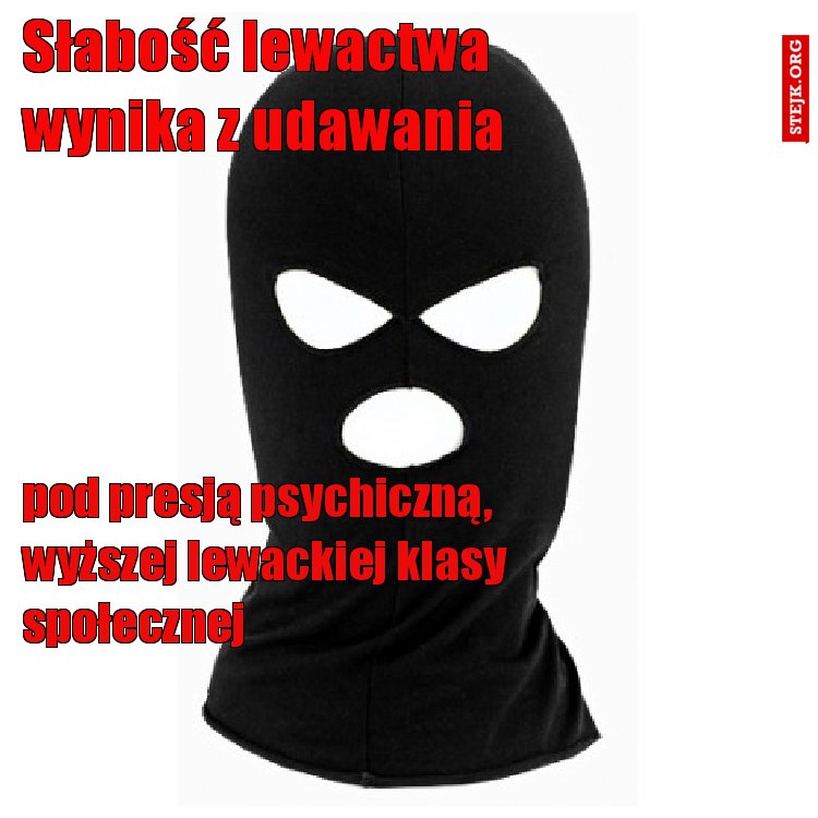 Słabość lewactwa wynika z udawania