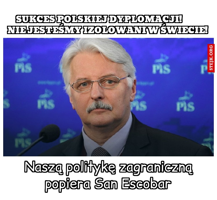 Sukces polskiej dyplomacji!           Nie jesteśmy izolowani w świecie!