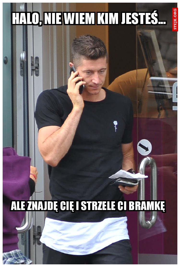 Halo, nie wiem kim jesteś... 
