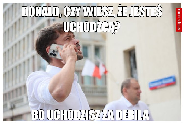 Donald, czy wiesz, że jesteś uchodźcą?