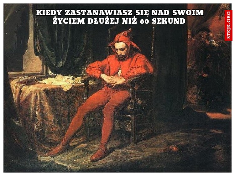 Kiedy zastanawiasz się nad swoim życiem dłużej niż 60 sekund
