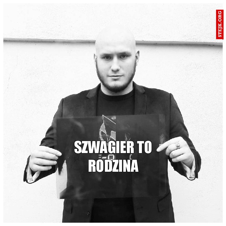 SZWAGIER TO RODZINA