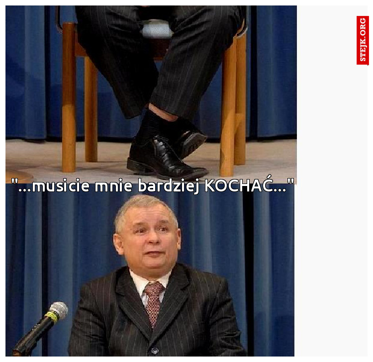 "...musicie mnie bardziej KOCHAĆ..."