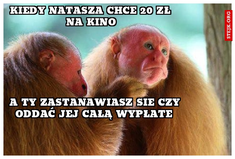 kiedy natasza chce 20 zł na kino