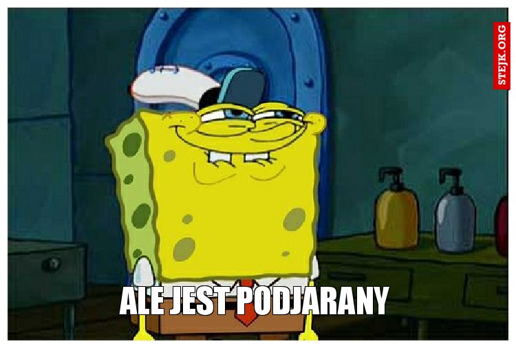 ale jest podjarany