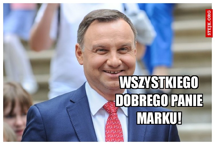 WSZYSTKIEGO DOBREGO PANIe MARKU!