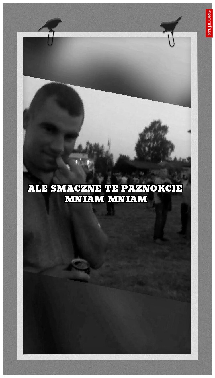 Ale smaczne te paznokcie mniam mniam