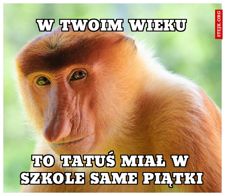 W twoim wieku