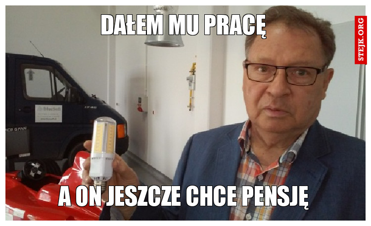 DAŁEM MU PRACĘ