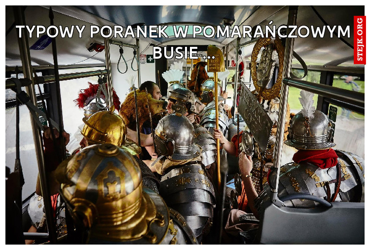 Typowy poranek w pomarańczowym busie ...