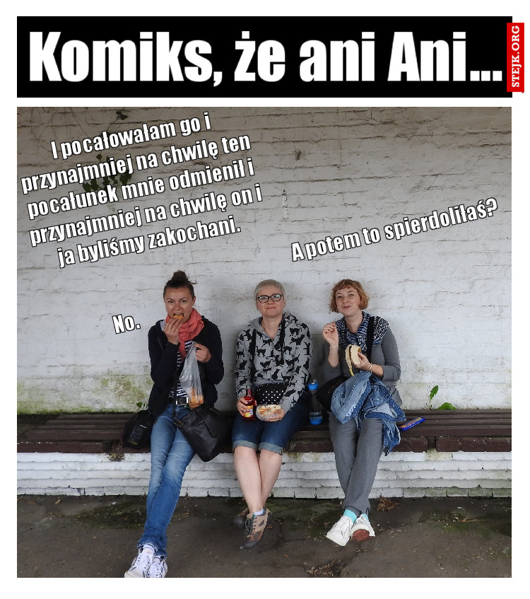 I pocałowałam go i przynajmniej na chwilę ten pocałunek mnie odmienił i przynajmniej na chwilę on i ja byliśmy zakochani. 