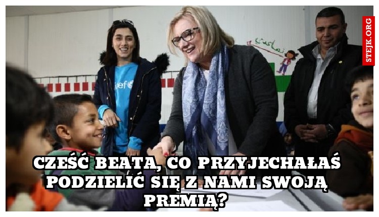 Cześć Beata, co przyjechałaś podzielić się z nami swoją premią? 