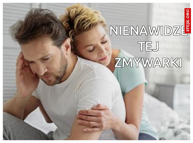 Nienawidze tej zmywarki