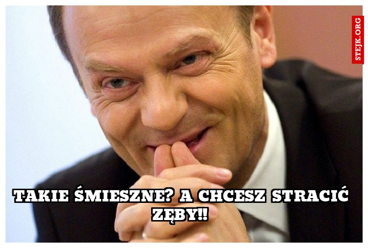 Takie śmieszne? A chcesz stracić zęby!! 