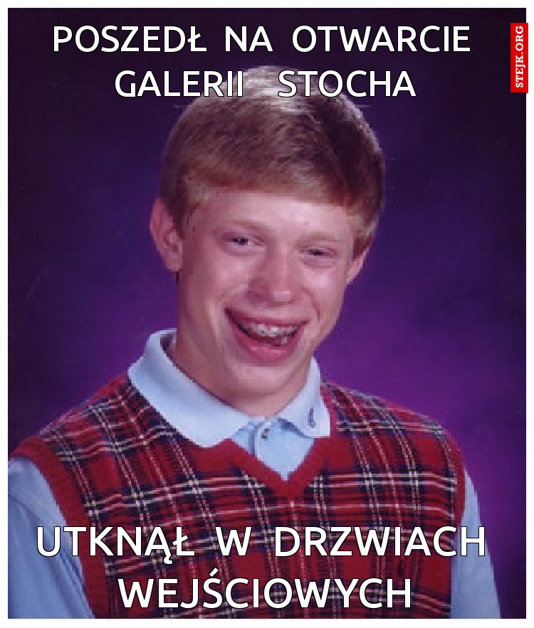 poszedł  na  otwarcie  galerii    stocha