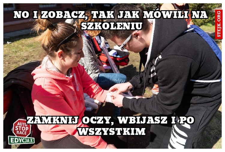 No i zobacz, tak jak mówili na szkoleniu