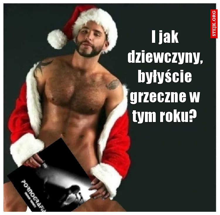 I jak dziewczyny, byłyście grzeczne w tym roku?