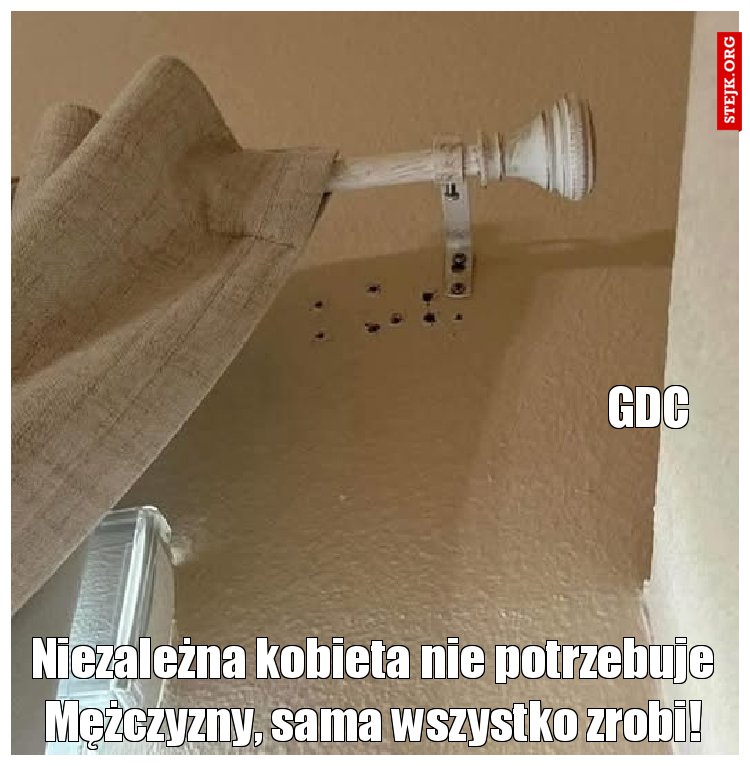Niezależna kobieta nie potrzebuje Mężczyzny, sama wszystko zrobi!
