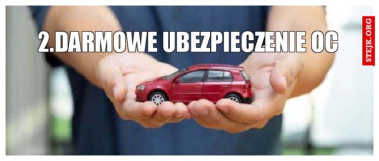 2.Darmowe UBEZPIECZENIE OC