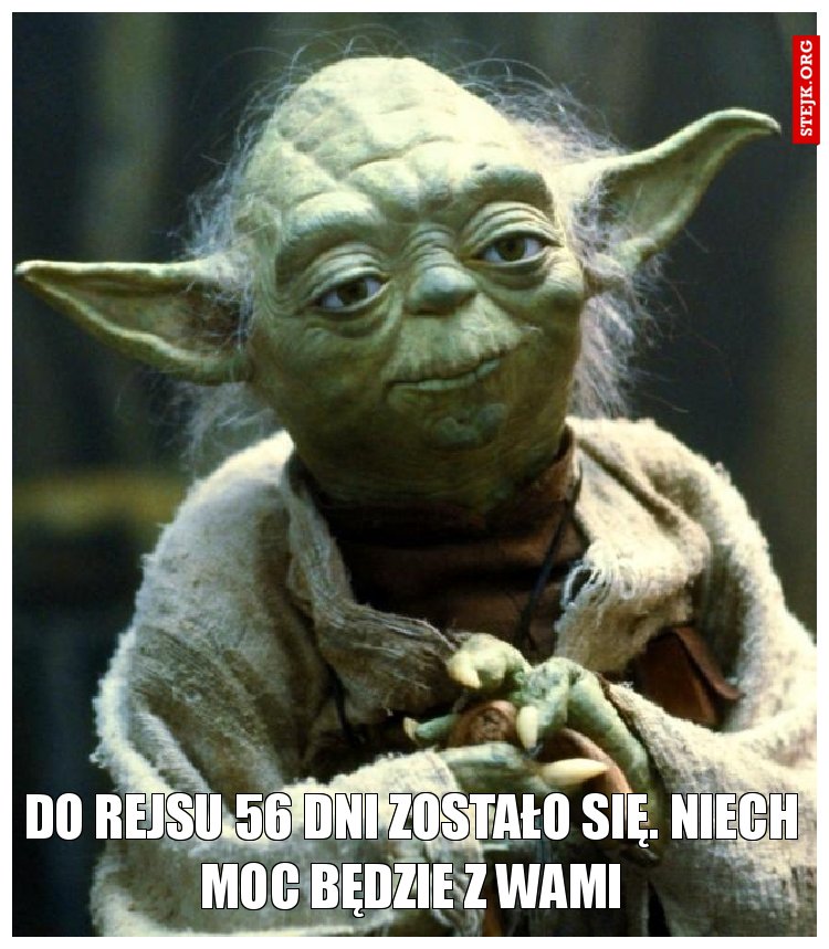 Do rejsu 56 dni zostało się. Niech moc będzie z Wami