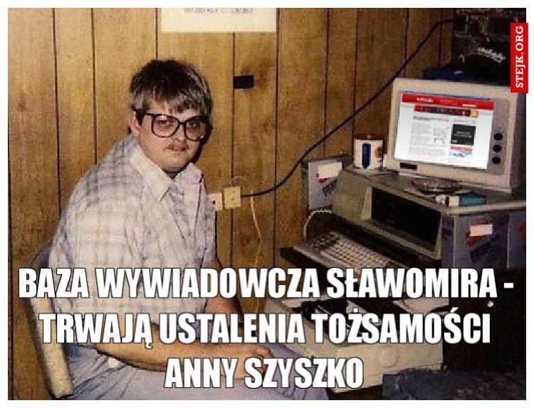 BAZA WYWIADOWCZA SŁAWOMIRA - TRWAJĄ USTALENIA TOŻSAMOŚCI ANNY SZYSZKO