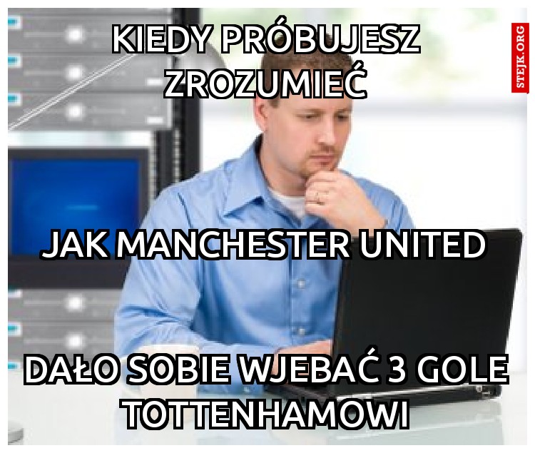 Kiedy próbujesz zrozumieć