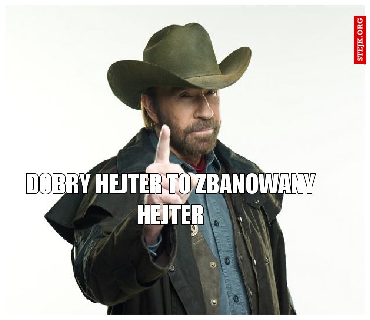 DOBRY HEJTER TO ZBANOWANY HEJTER