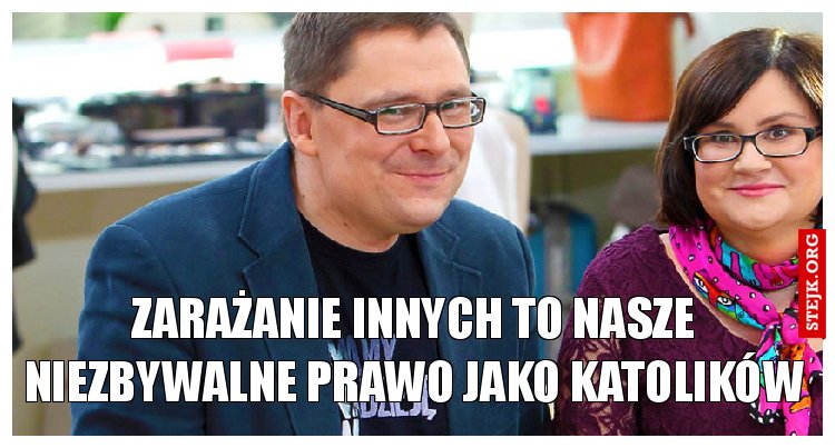zarażanie innych to nasze niezbywalne prawo jako katolików