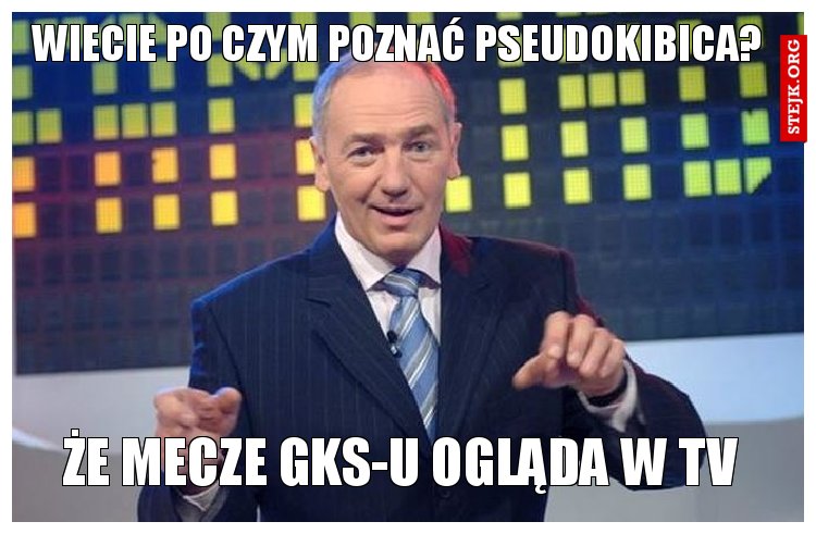 wiecie po czym poznać pseudokibica?