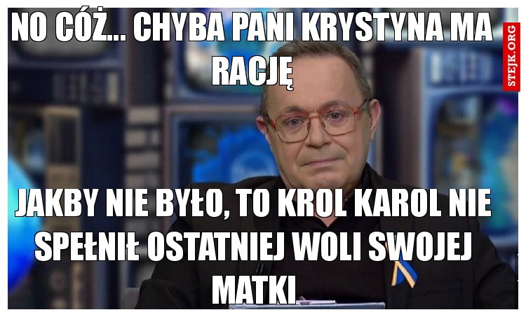 No cóż... Chyba Pani Krystyna ma rację
