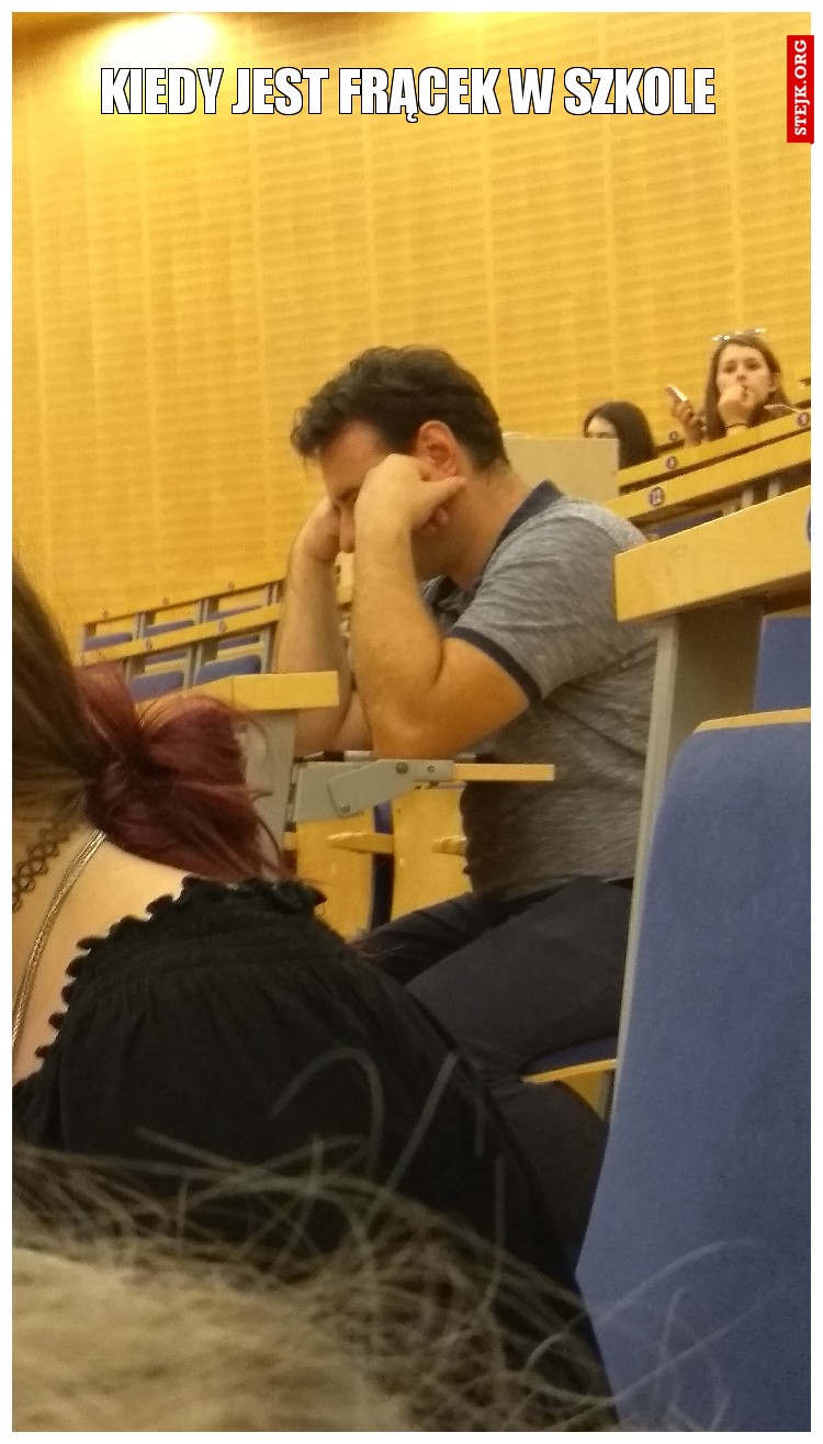 KIEDY JEST FRĄCEK W SZKOLE