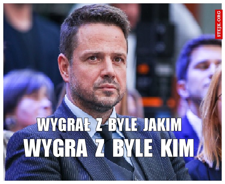 wygrał  z  byle  jakim