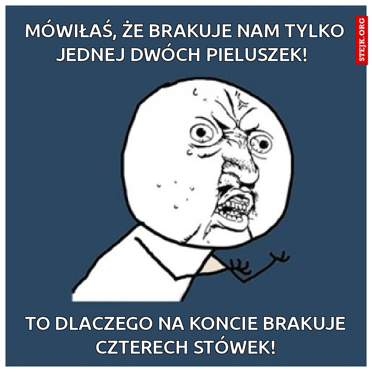 Mówiłaś, że brakuje nam tylko jednej dwóch pieluszek! 
