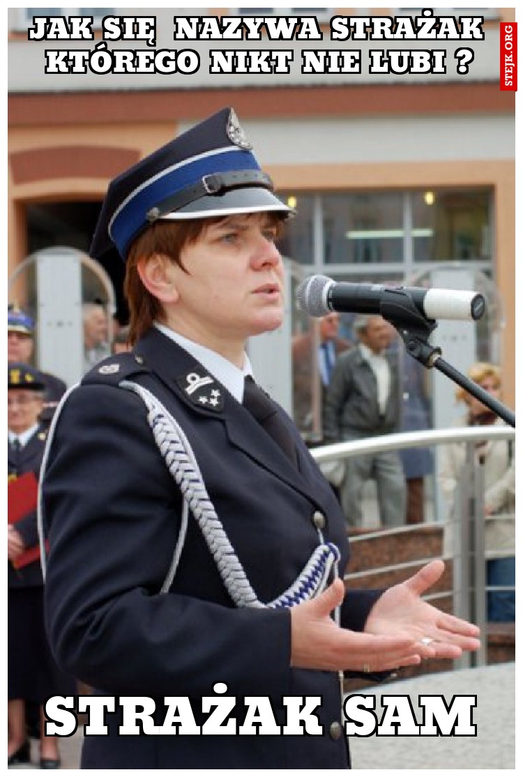jak się  nazywa strażak którego nikt nie lubi ?