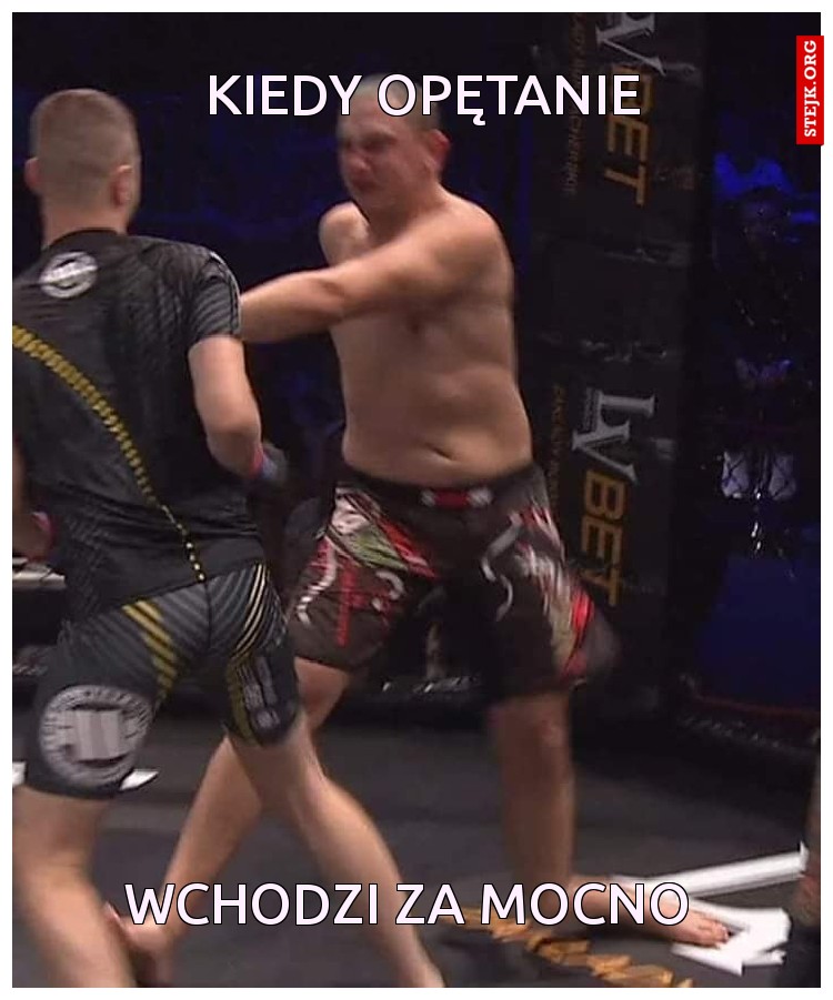 kIEDY OPĘTANIE 