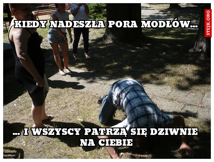 Kiedy nadeszła pora modłów...