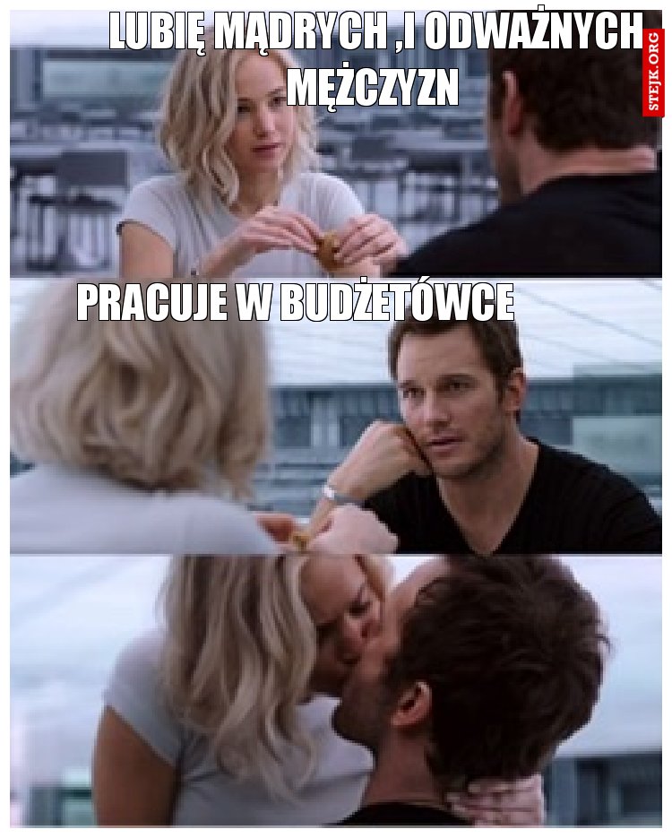 Lubię mądrych ,i odważnych mężczyzn 
