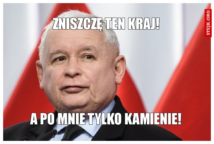 ZNISZCZĘ TEN KRAJ!
