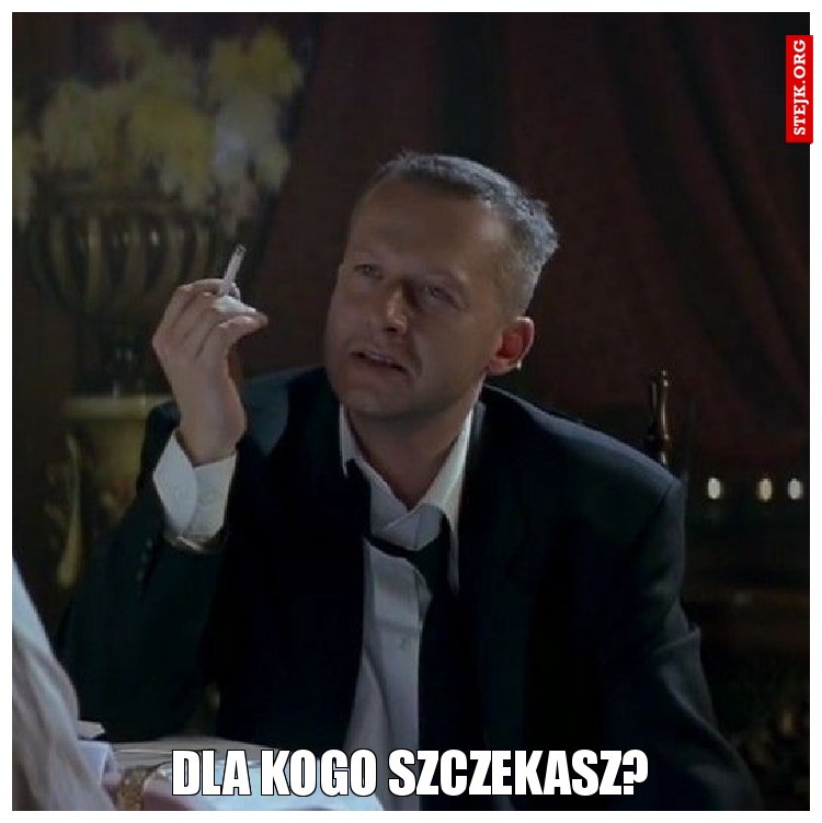 Dla kogo szczekasz?