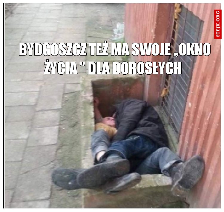 BYDGOSZCZ TEŻ MA SWOJE ,,OKNO ŻYCIA " DLA DOROSŁYCH 