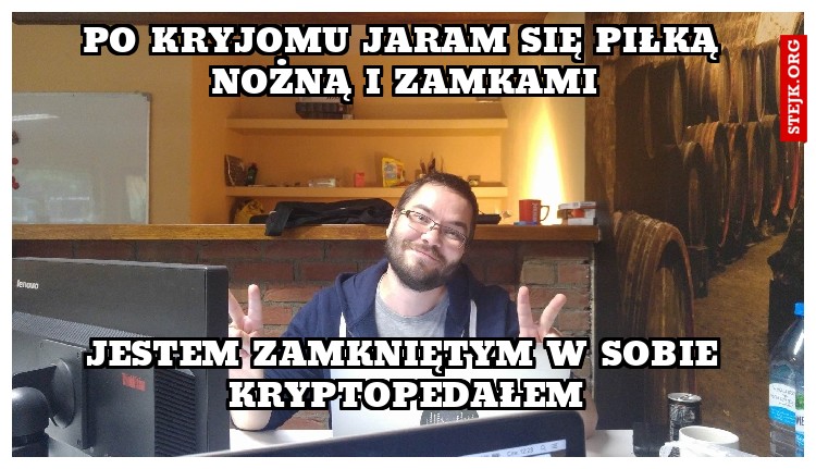Po kryjomu jaram się piłką nożną i zamkami
