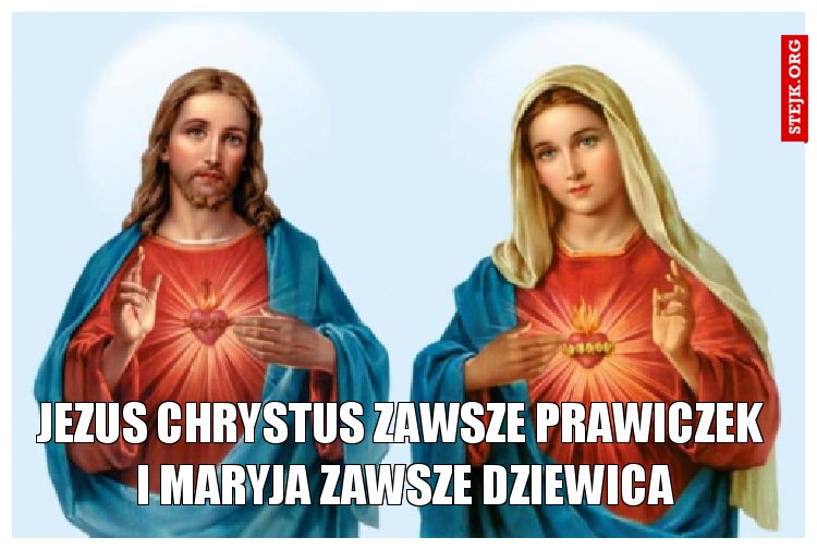  Jezus Chrystus zawsze prawiczek   i Maryja zawsze dziewica