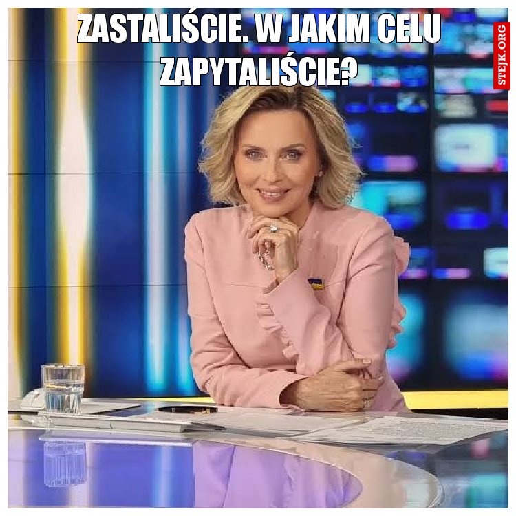 Zastaliście. W jakim celu zapytaliście?