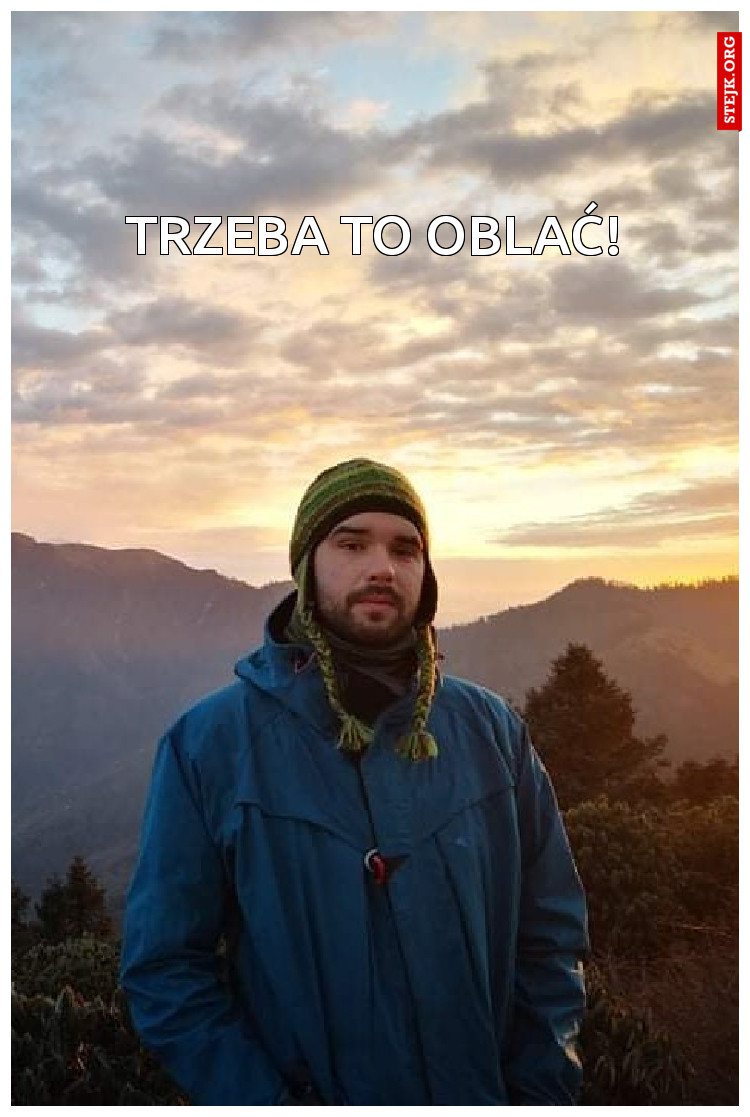 Trzeba to oblać!