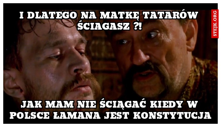 I dlatego na matkę tatarów ściagasz ?!