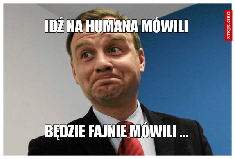 IDŹ NA HUMANA MÓWILI